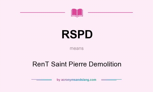 What does RSPD mean? It stands for RenT Saint Pierre Demolition