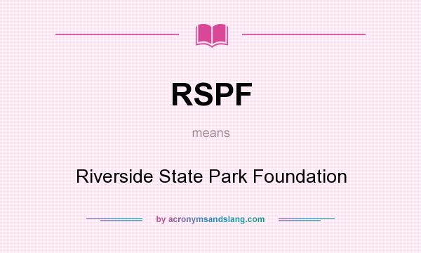 What does RSPF mean? It stands for Riverside State Park Foundation