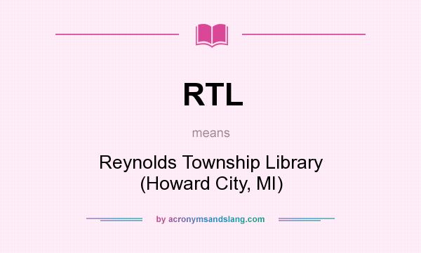 What does RTL mean? It stands for Reynolds Township Library (Howard City, MI)