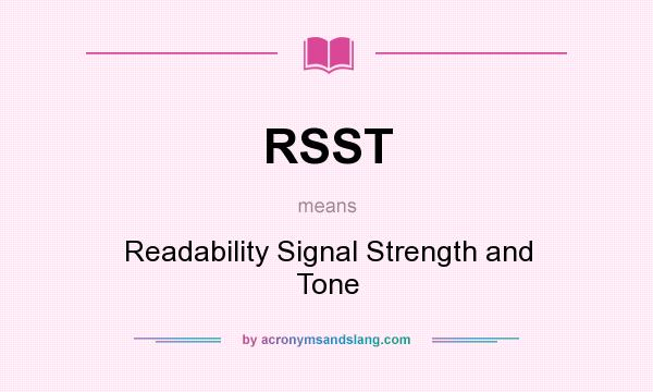 What does RSST mean? It stands for Readability Signal Strength and Tone