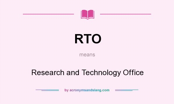 What does RTO mean? It stands for Research and Technology Office