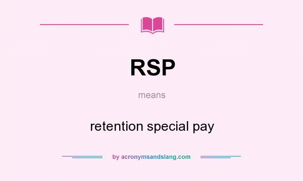 What does RSP mean? It stands for retention special pay