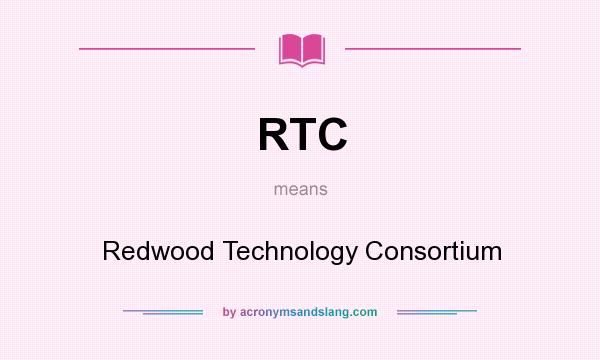 What does RTC mean? It stands for Redwood Technology Consortium