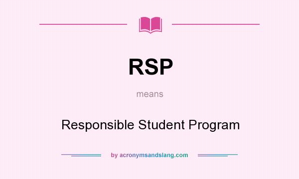 What does RSP mean? It stands for Responsible Student Program