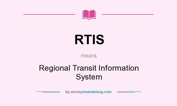 What does RTIS mean? It stands for Regional Transit Information System