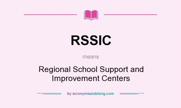 What does RSSIC mean? It stands for Regional School Support and Improvement Centers
