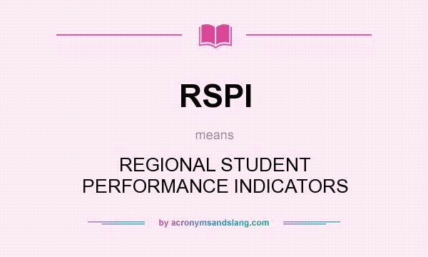 What does RSPI mean? It stands for REGIONAL STUDENT PERFORMANCE INDICATORS