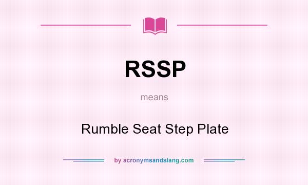 What does RSSP mean? It stands for Rumble Seat Step Plate