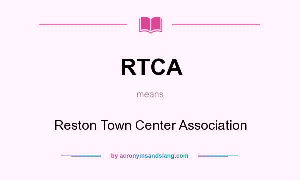 What does RTCA mean? It stands for Reston Town Center Association