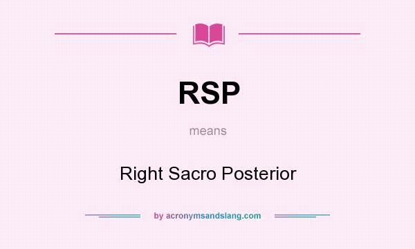 What does RSP mean? It stands for Right Sacro Posterior
