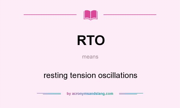 What does RTO mean? It stands for resting tension oscillations