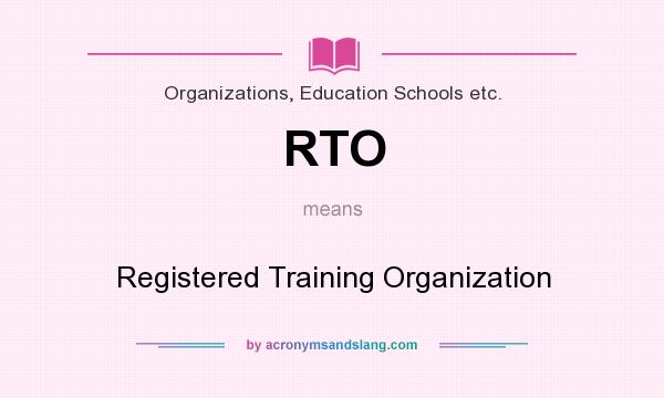 What does RTO mean? It stands for Registered Training Organization