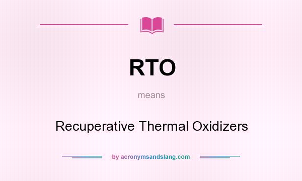 What does RTO mean? It stands for Recuperative Thermal Oxidizers