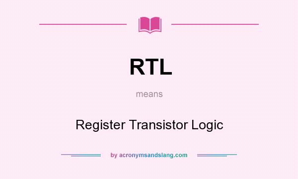 What does RTL mean? It stands for Register Transistor Logic