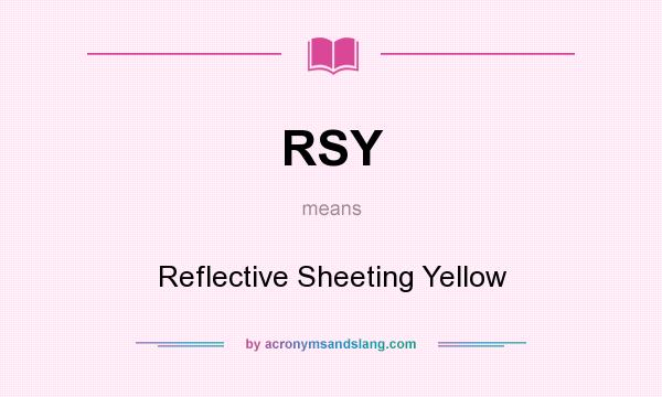 What does RSY mean? It stands for Reflective Sheeting Yellow