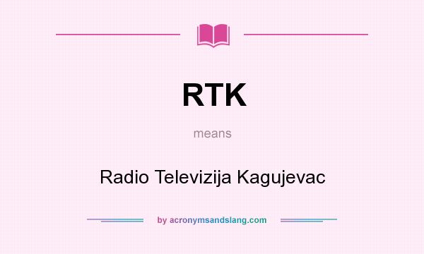 What does RTK mean? It stands for Radio Televizija Kagujevac