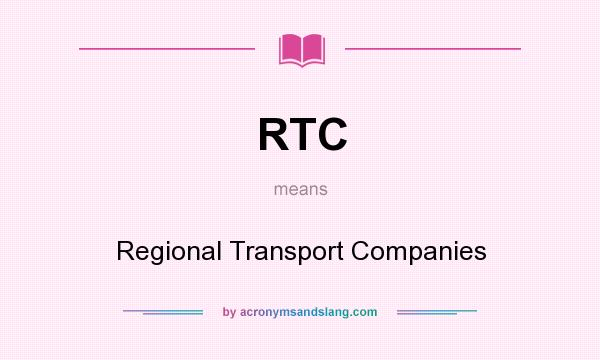 What does RTC mean? It stands for Regional Transport Companies