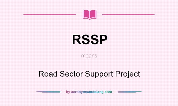 What does RSSP mean? It stands for Road Sector Support Project