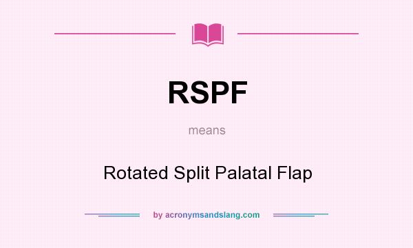 What does RSPF mean? It stands for Rotated Split Palatal Flap