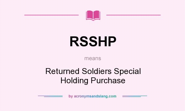 What does RSSHP mean? It stands for Returned Soldiers Special Holding Purchase