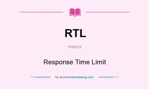 What does RTL mean? It stands for Response Time Limit