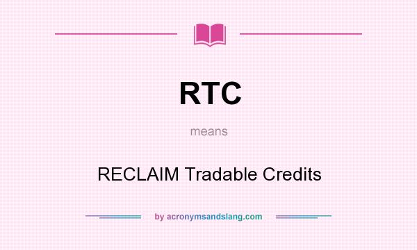 What does RTC mean? It stands for RECLAIM Tradable Credits