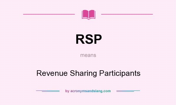 What does RSP mean? It stands for Revenue Sharing Participants