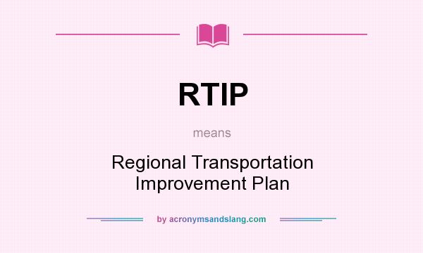 What does RTIP mean? It stands for Regional Transportation Improvement Plan