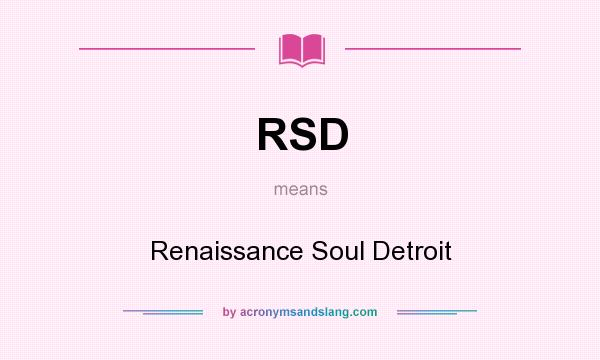 What does RSD mean? It stands for Renaissance Soul Detroit