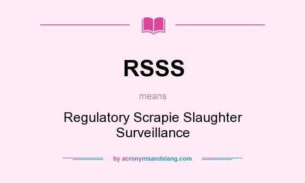 What does RSSS mean? It stands for Regulatory Scrapie Slaughter Surveillance