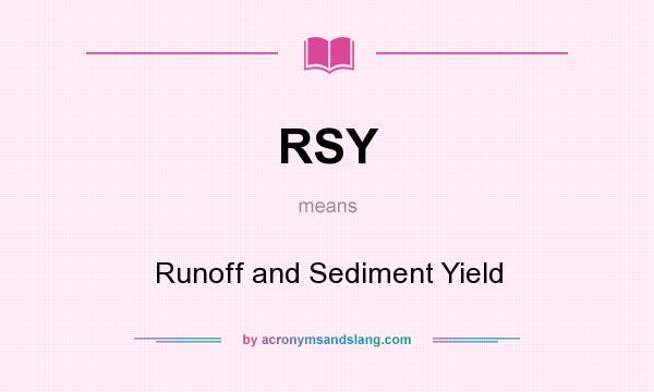 What does RSY mean? It stands for Runoff and Sediment Yield