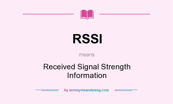What does RSSI mean? It stands for Received Signal Strength Information