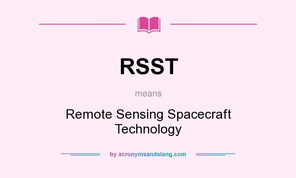 What does RSST mean? It stands for Remote Sensing Spacecraft Technology