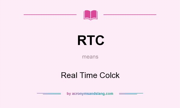 What does RTC mean? It stands for Real Time Colck