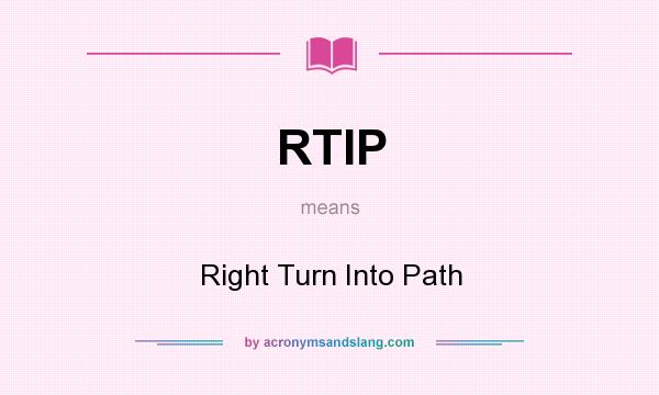 What does RTIP mean? It stands for Right Turn Into Path