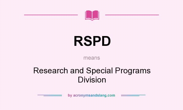 What does RSPD mean? It stands for Research and Special Programs Division
