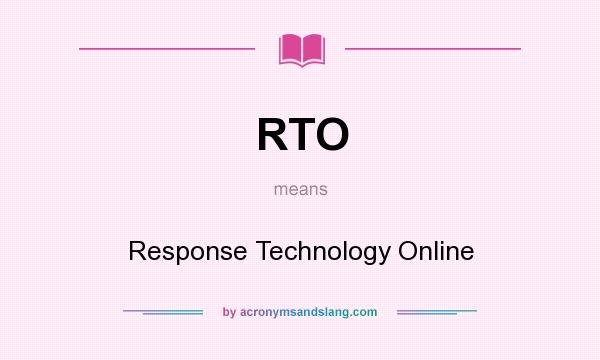 What does RTO mean? It stands for Response Technology Online