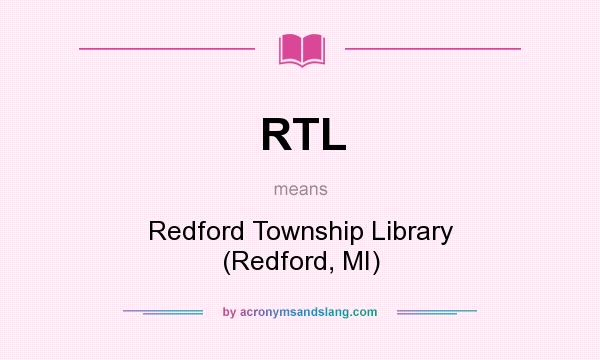 What does RTL mean? It stands for Redford Township Library (Redford, MI)
