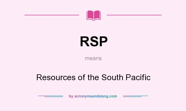 What does RSP mean? It stands for Resources of the South Pacific