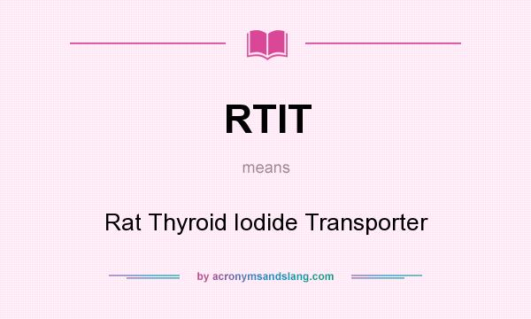 What does RTIT mean? It stands for Rat Thyroid Iodide Transporter