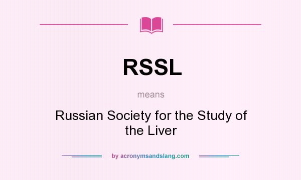 What does RSSL mean? It stands for Russian Society for the Study of the Liver