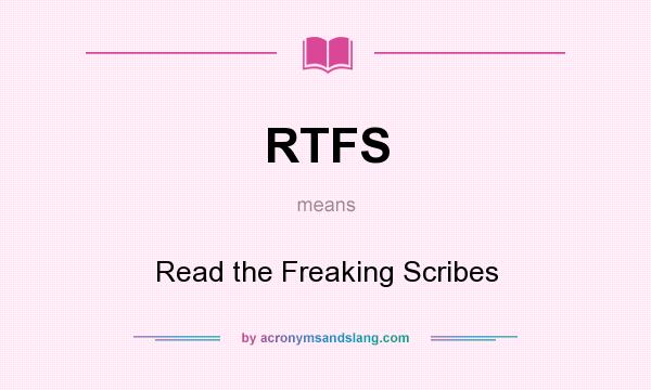 What does RTFS mean? It stands for Read the Freaking Scribes