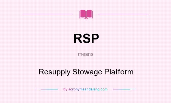 What does RSP mean? It stands for Resupply Stowage Platform
