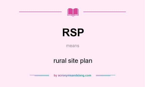 What does RSP mean? It stands for rural site plan