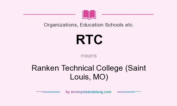 What does RTC mean? It stands for Ranken Technical College (Saint Louis, MO)