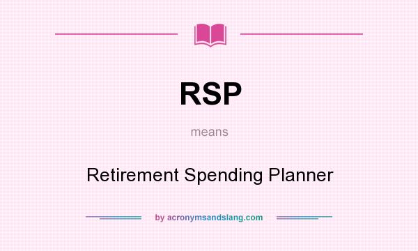 What does RSP mean? It stands for Retirement Spending Planner