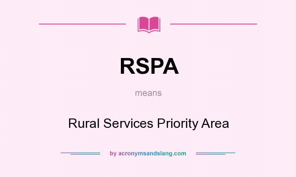 What does RSPA mean? It stands for Rural Services Priority Area