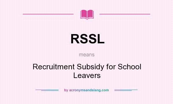 What does RSSL mean? It stands for Recruitment Subsidy for School Leavers