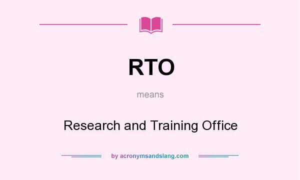 What does RTO mean? It stands for Research and Training Office