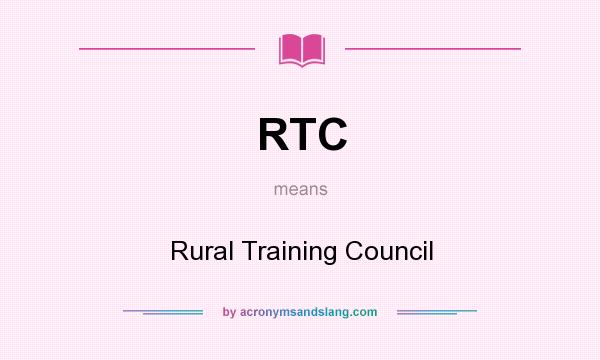 What does RTC mean? It stands for Rural Training Council